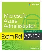 Exam Ref AZ-104 Microsoft Azure Administrator Certification and Beyond: A pragmatic guide to achieving the Azure administration certification, 2nd Edition